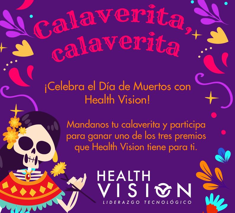 Puede ser una imagen de texto que dice "Calaverita, calaverita ¡Celebra el Día de Muertos con Health Vision! Mandanos tu calaverita y participa para ganar uno de los tres premios que Health Vision tiene para ti. HEALTH VISION LIDERAZGO TECNOLÓGICO"