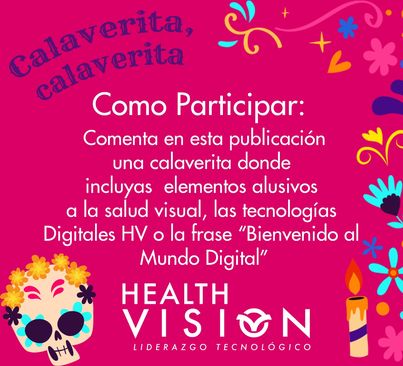 Puede ser una imagen de una o varias personas y texto que dice "C Como Participar: Comenta en esta publicación una calaverita donde incluyas elementos alusivos a la salud visual, las tecnologías Digitales HV ဝ la frase "Bienvenido al Mundo Digital" HEALTH VISION VIS LIDERAZGO TECNOLÓGICO"